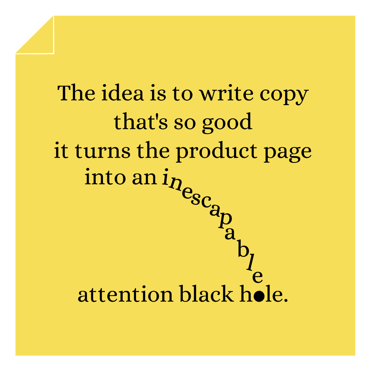 Convert your product page copy into an attention black hole.