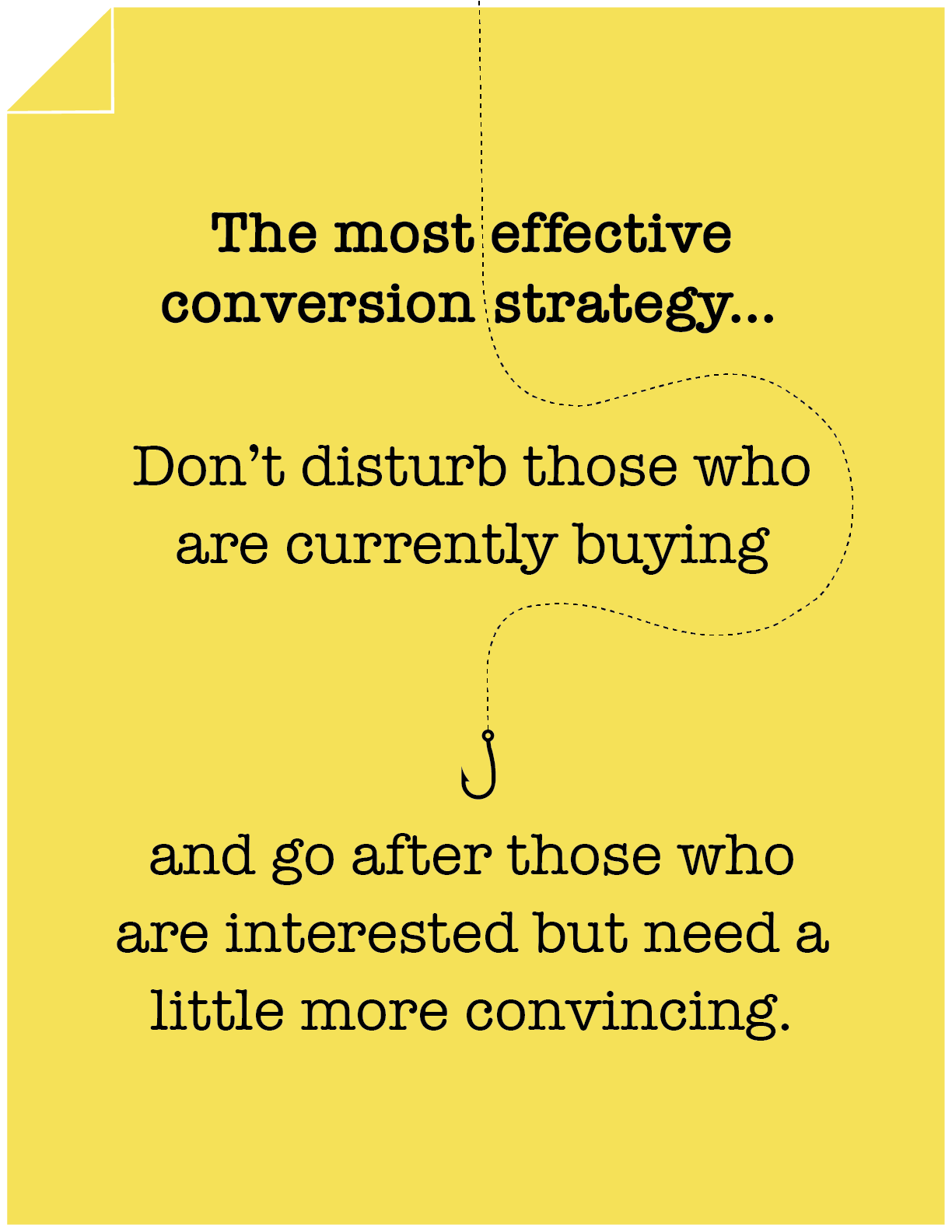 Don't Disturb Those Who Are Buying — Target Those Who Need More Convincing