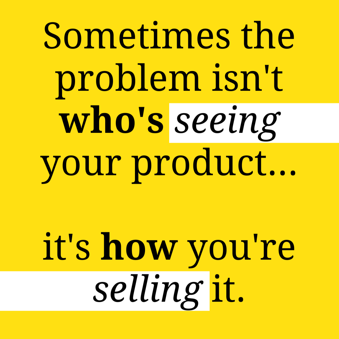Shopify CRO
Sometimes the problem isn't who's seeing your product...

it's how you're selling it.